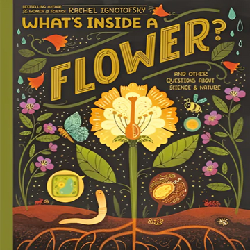 What's Inside A Flower?: And Other Questions About Science and Nature: And Other Questions about Science & Nature