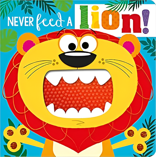 Never Feed a Lion! Touch and Feel Peep-Through Board Book